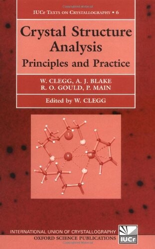 Crystal Structure Analysis: Principles and Practice (International Union of Crystallography Texts on Crystallogra)