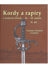 Kordy a rapíry z českých sbírek, 16.-18. století. II. díl  (odkaz v elektronickém katalogu)