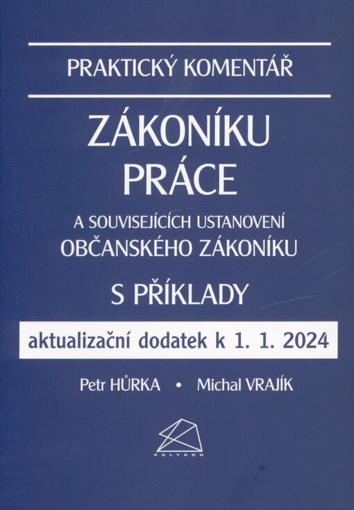Praktický komentář zákoníku práce a souvisejících ustanovení občanského zákoníku s příklady : aktualizační dodatek k 1.1.2024