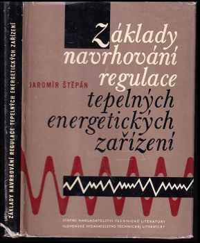 Základy navrhování regulace tepelných energetických zařízení :Určeno technikům a energetikům zabývajícím se automatizací
