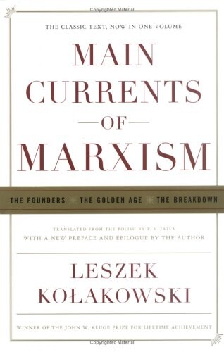 Main Currents of Marxism: The Founders, the Golden Age, the Breakdown