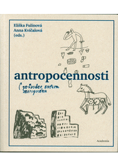 Antropocennosti : průvodce světem antropocénu  (odkaz v elektronickém katalogu)