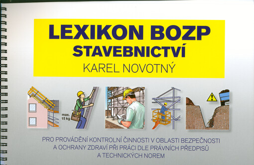 Lexikon BOZP - stavebnictví : pro provádění kontrolní činnosti v oblasti bezpečnosti a ochrany zdraví při práci dle právních předpisů a technických norem