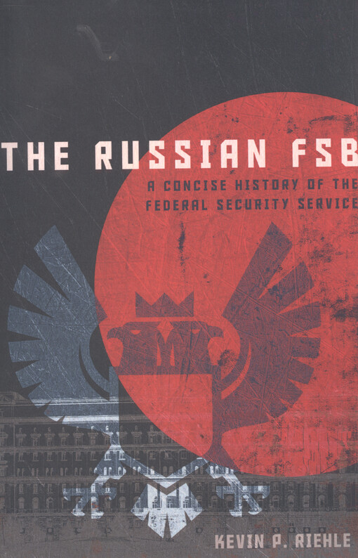 The Russian FSB : a concise history of the Federal Security Service