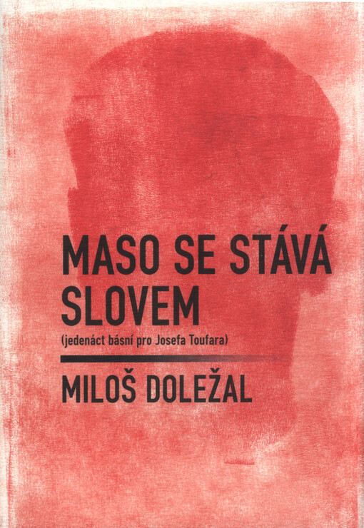 Maso se stává slovem : (jedenáct básní pro Josefa Toufara)