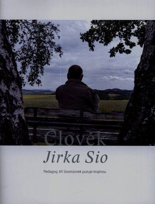 Člověk Jirka Sio : pedagog Jiří Siostrzonek putuje krajinou