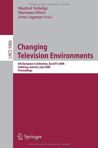 Changing Television Environments: 6th European Conference, EuroITV 2008, Salzburg, Austria, July 3-4, 2008, Proceedings (Lecture Notes in Computer ... Applications, incl. Internet/Web, and HCI)