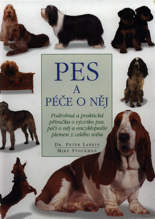 Pes a péče o něj : podrobná a praktická příručka o výcviku a péči o psa a encyklopedie detailně popisující plemena z celého světa