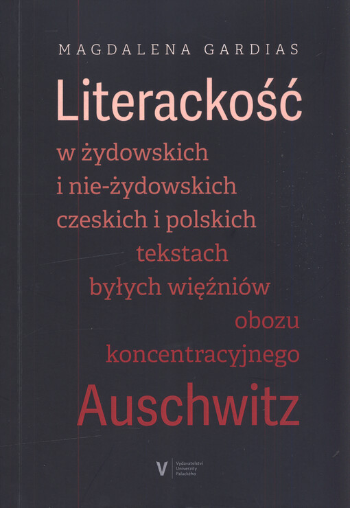 Literackość w żydowskich i nie-żydowskich czeskich i polskich tekstach byłych więźniów obozu koncentracyjnego Auschwitz