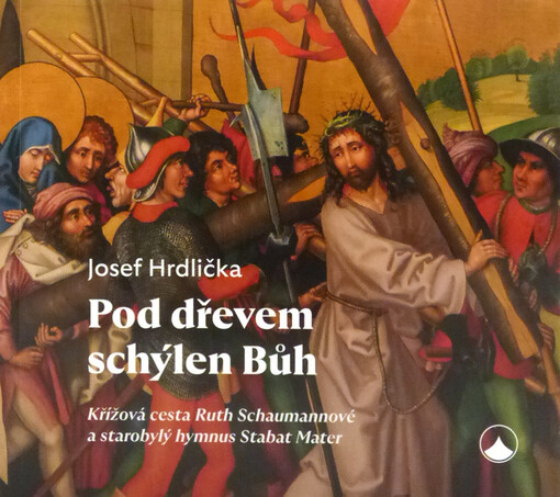 Pod dřevem schýlen Bůh : Křížová cesta Ruth Schaumannové a starobylý hymnus Stabat Mater