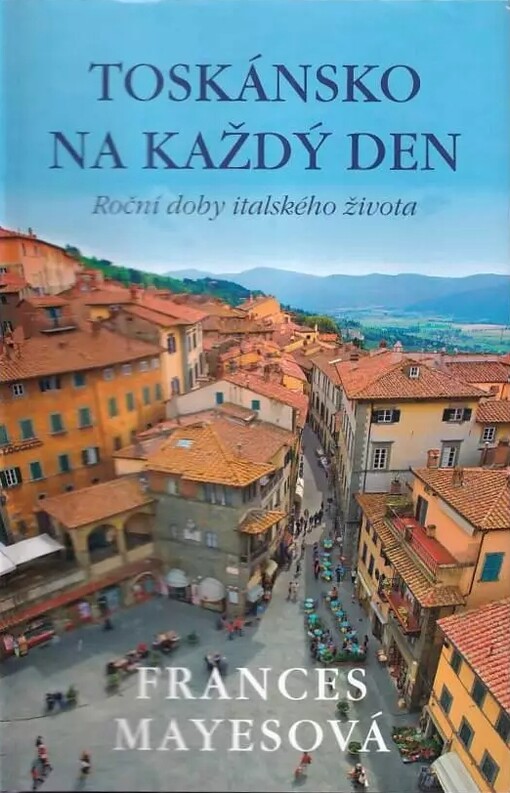 Toskánsko na každý den :roční doby italského života