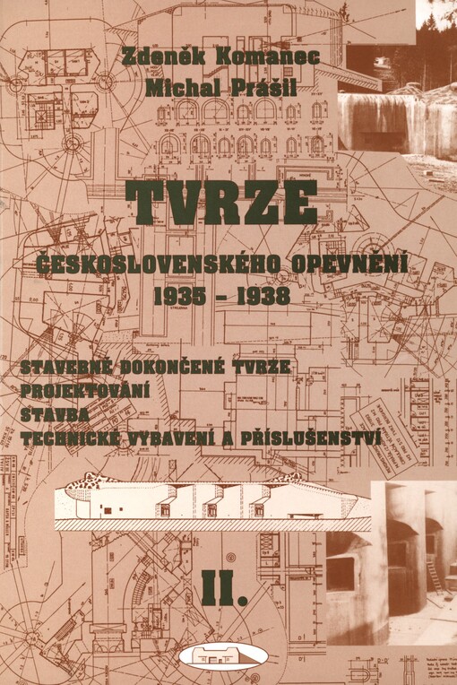 Tvrze československého opevnění 1935-1938 :stavebně dokončené tvrze, projektování, stavba, technické vybavení a příslušenství, 2. díl