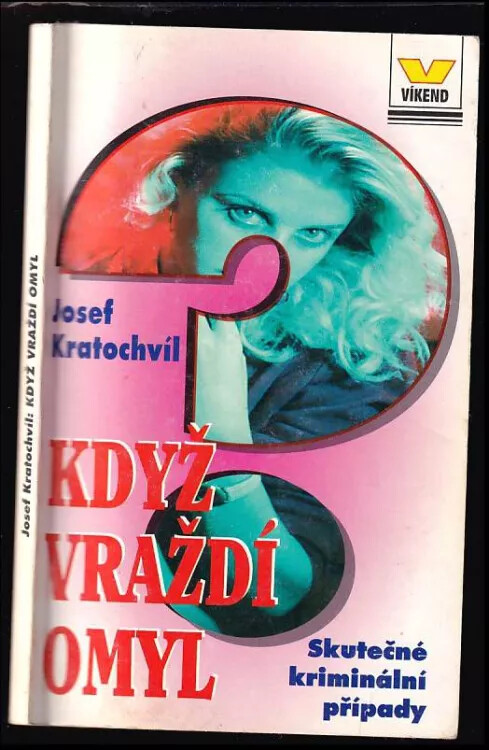 Když vraždí omyl : skutečné kriminální příběhy