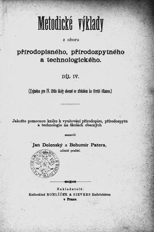 Metodické výklady z oboru přírodopisného, přírodozpytného a technologického.Díl IV,(Zejména pro IV. třídu školy obecné se zřetelem ke čtvrté čítance)