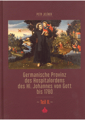 Germanische Provinz des Hospitalordens des Hl. Johannes von Gott bis 1780. Teil II.  (odkaz v elektronickém katalogu)