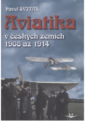 Česká aviatika 1908-1914  (odkaz v elektronickém katalogu)