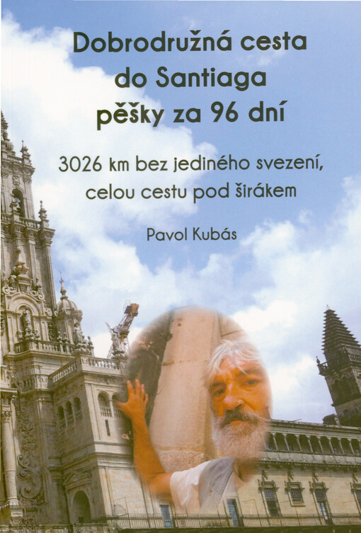 Dobrodružná cesta do Santiaga pěšky za 96 dní : 3026 km bez jediného svezení, celou cestu pod širákem