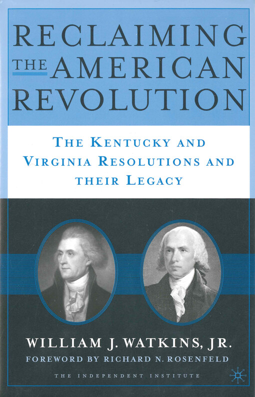 Reclaiming the American revolution : the Kentucky and Virginia resolutions and their legacy