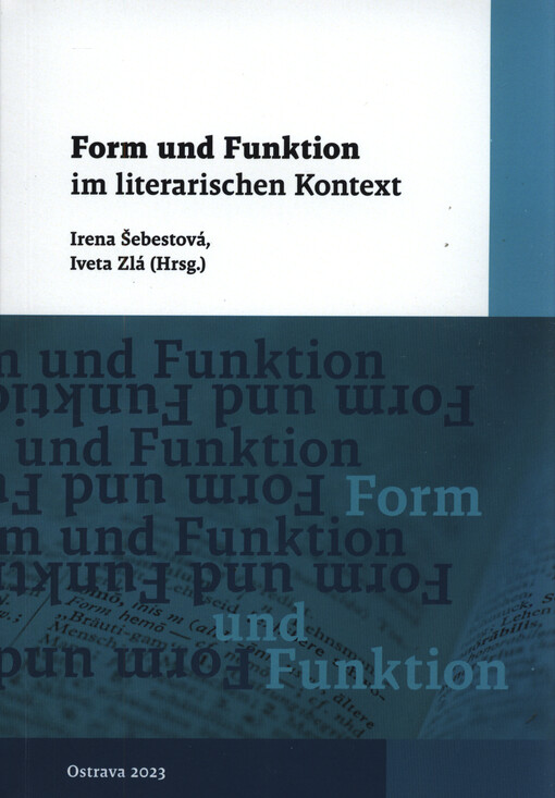Form und Funktion im literarischen Kontext : Beiträge der literarischen Sektion der Konferenz Form und Funktion (Ostrava 18.-20. Mai 2022)
