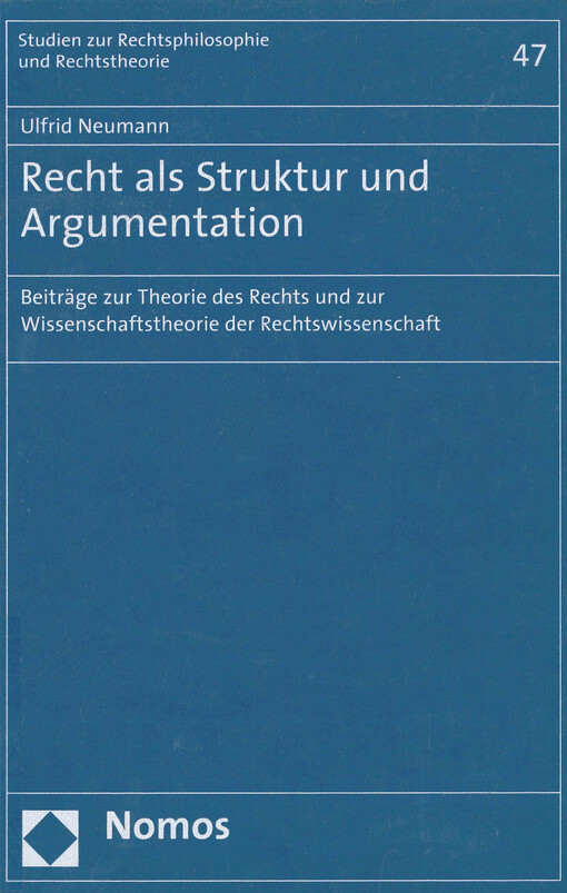 Recht als Struktur und Argumentation : Beiträge zur Theorie des Rechts und zur Wissenschaftstheorie der Rechtswissenschaft