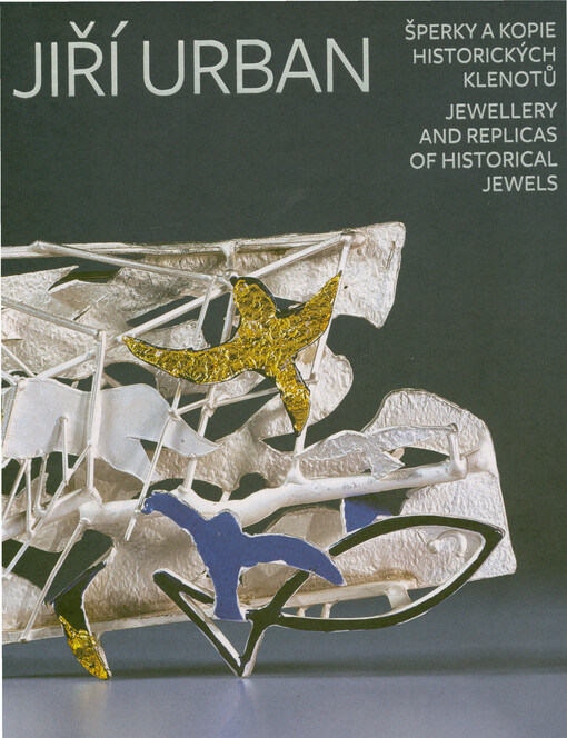 Jiří Urban : šperky a kopie historických klenotů = jewellery and replicas of historical jewels