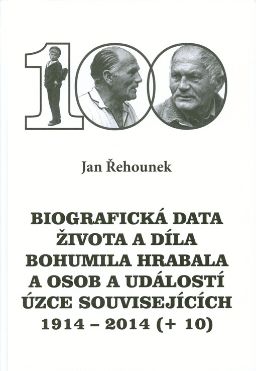 100 : biografická data života a díla Bohumila Hrabala a osob a událostí úzce souvisejících 1914-2014 (+ 10)