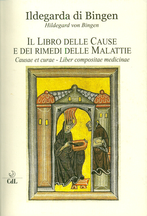 Il libro delle cause e dei rimedi delle malattie = Causae et curae. Liber compositae medicinae