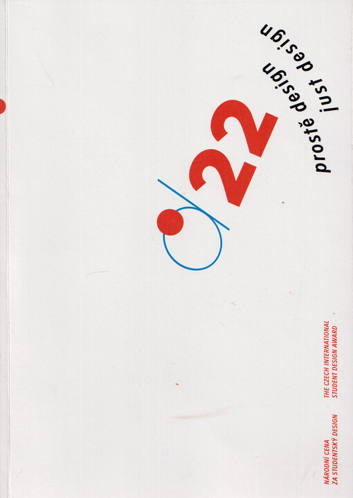 Národní cena za studentský design 2022 : prostě design = The Czech intenational student design awards 2022 : just design