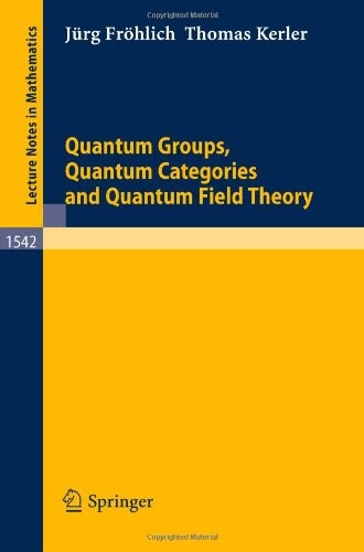 Quantum Groups, Quantum Categories and Quantum Field Theory (Lecture Notes in Mathematics)