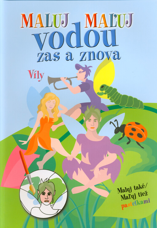 Maluj vodou zas a znova : maluj také pastelkami. Víly = Maľuj vodou zas a znova : maľuj tiež pastelkami. Víly