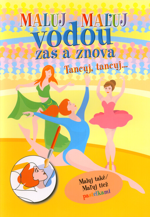 Maluj vodou zas a znova : maluj také pastelkami. Tancuj, tancuj... = Maľuj vodou zas a znova : maľuj tiež pastelkami. Tancuj, tancuj...