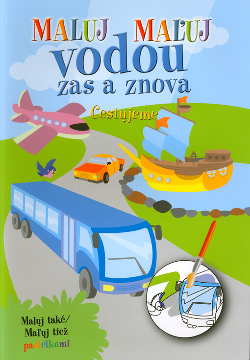 Maluj vodou zas a znova : maluj také pastelkami. Cestujeme = Maľuj vodou zas a znova : maľuj tiež pastelkami. Cestujeme