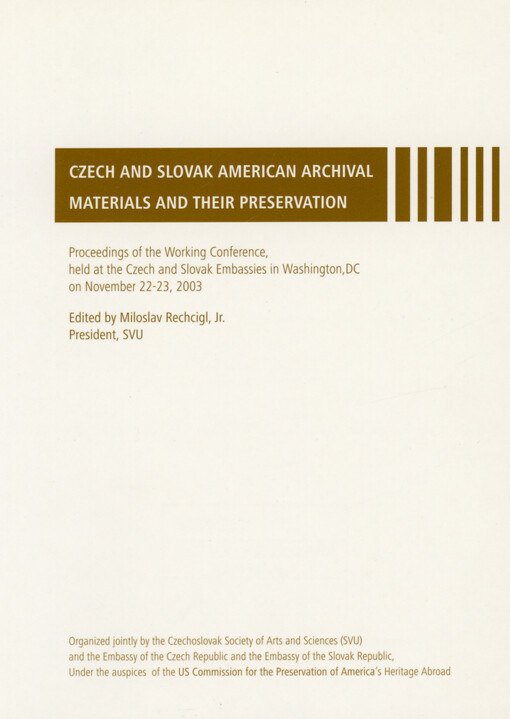 Czech and Slovak American Archival Materials and their Preservation : proceedings of the working conference, held at the Czech and Slovak Embassies in Washington, DC on November 22-23, 2003