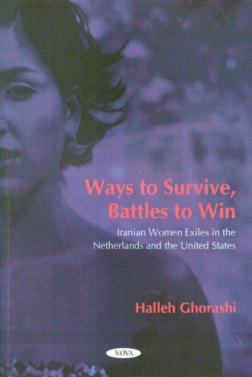 Ways to survive, battles to win : Iranian women exiles in the Netherlands and United States
