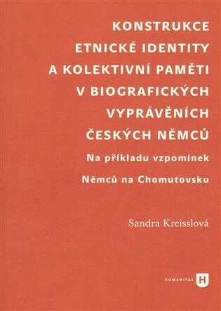 Konstrukce etnické identity a kolektivní paměti v biografických vyprávěních českých Němců :na příkladu vzpomínek Němců na Chomutovsku