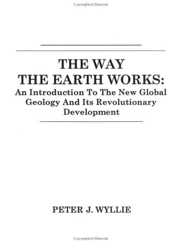 The Way the Earth Works: An Introduction to the New Global Geology and Its Revolutionary Development