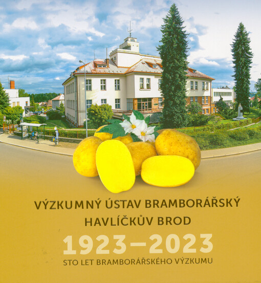 Výzkumný ústav bramborářský Havlíčkův Brod 1923-2023 : sto let bramborářského výzkumu