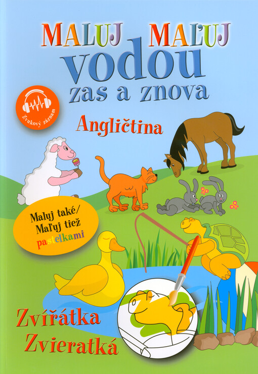 Maluj vodou zas a znova : maluj také pastelkami. Angličtina - zvířátka = Maľuj vodou zas a znova : maľuj tiež pastelkami. Angličtina - zvieratká