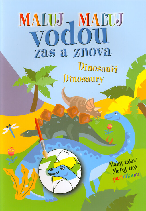 Maluj vodou zas a znova : maluj také pastelkami. Dinosauři = Maľuj vodou zas a znova : maľuj tiež pastelkami. Dinosaury