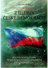 Z hlubin české demokracie : politologická studie českého politického stranictví a postkomunismu  (odkaz v elektronickém katalogu)