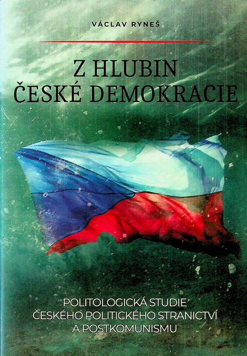 Z hlubin české demokracie : politologická studie českého politického stranictví a postkomunismu