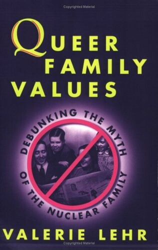 Queer Family Values: Rethinking the Myth of the Nuclear Family  (Queer Politics Queer Theories)