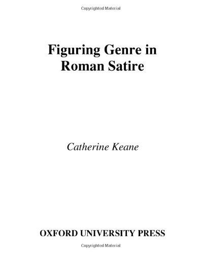 Figuring Genre in Roman Satire (American Classical Studies (Oxford))