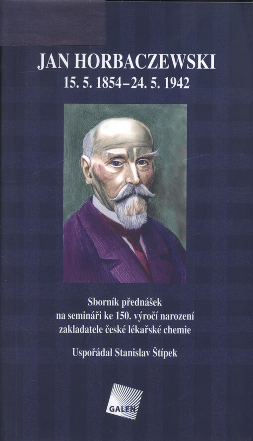 Jan Horbaczewski : 15.5.1854-24.5.1942 : sborník přednášek na semináři ke 150. výročí narození zakladatele české lékařské chemie