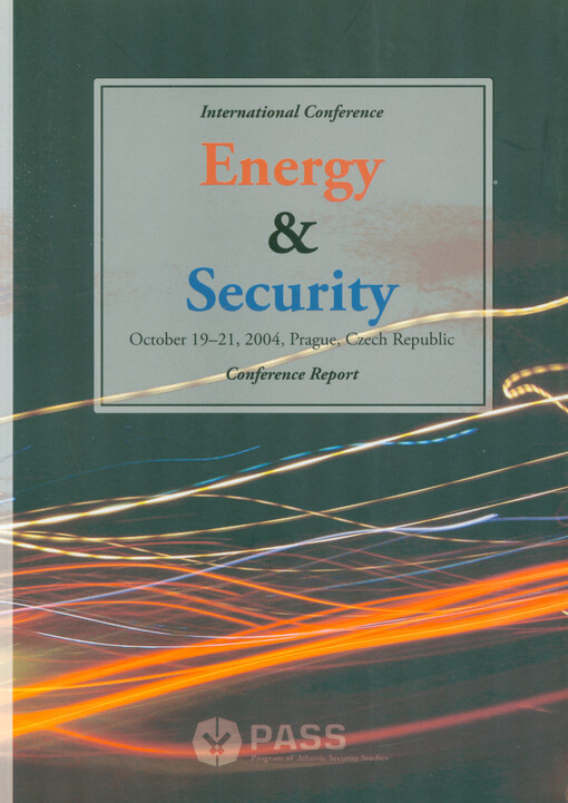 Energy & security : international conference : October 19-21, 2004, Prague, Czech Republic : conference report
