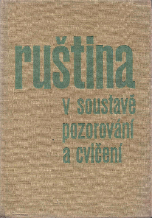 Ruština v soustavě pozorování a cvičení : příručka pro studující na pedagogických institutech = Russkij jazyk v sisteme nabljudenij i upražnenij : posobije dlja slušatelej pedagogičeskich institutov