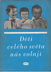 Děti celého světa nás volají : Mezinárodní konference na obranu dětí : Vídeň 12. - 16. dubna 1952 : [sborník]  (odkaz v elektronickém katalogu)