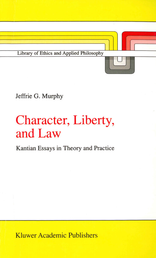 Character, liberty, and law : Kantian essays in theory and practice