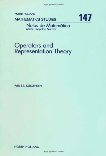 Operators and Representation Theory: Canonical Models for Algebras of Operators Arising in Quantum Mechanics (North-Holland Mathematical Library)