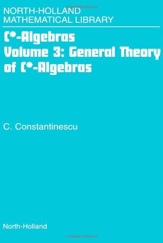 General Theory of C*-Algebras, Volume Volume 3 (North-Holland Mathematical Library)